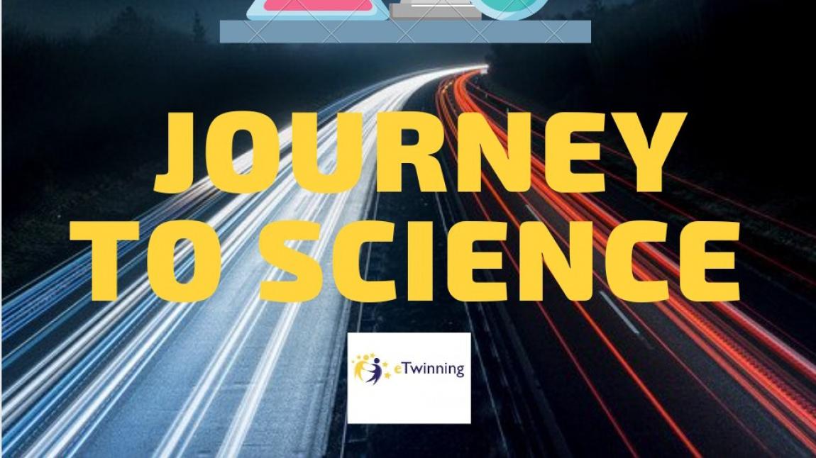 JOURNEY TO SCIENCE( BİLİME YOLCULUK) e-twinning Projemiz